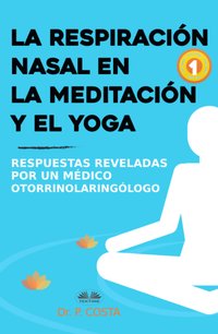 La Respiración Nasal En La Meditación Y El Yoga - Dr. P. Costa - ebook
