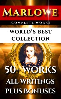 Christopher Marlowe Complete Works – World’s Best Collection - Christopher Marlowe - ebook