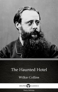 The Haunted Hotel by Wilkie Collins - Delphi Classics (Illustrated) - Wilkie Collins - ebook
