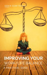 Improving Your Work/Life Balance - Sorin Dumitrascu - ebook