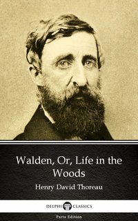 Walden, Or, Life in the Woods by Henry David Thoreau - Delphi Classics (Illustrated) - Henry David Thoreau - ebook