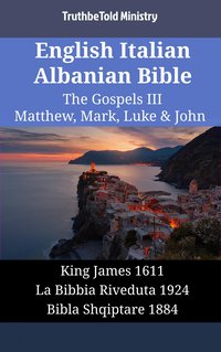 English Italian Albanian Bible - The Gospels III - Matthew, Mark, Luke & John - TruthBeTold Ministry - ebook