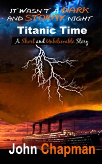 It Wasn't a Dark and Stormy Night - Titanic Time - John Chapman - ebook