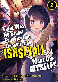 There Was No Secret Evil-Fighting Organization (srsly?!), So I Made One MYSELF! Volume 2 - Hagane Kurodome - ebook