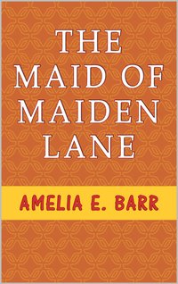 The Maid of Maiden Lane - Amelia E. Barr - ebook