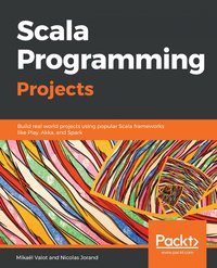 Scala Programming Projects - Mikaël Valot - ebook