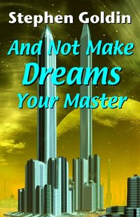 And Not Make Dreams Your Master - Stephen Goldin - ebook