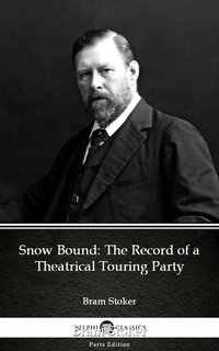 Snow Bound The Record of a Theatrical Touring Party by Bram Stoker - Delphi Classics (Illustrated) - Bram Stoker - ebook