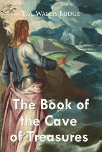 The Book of the Cave of Treasures - E. A. Wallis Budge - ebook