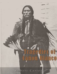 Tragedies of Cañon Blanco - Robert Goldthwaite Carter - ebook
