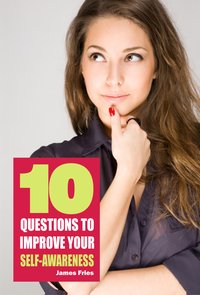 10 Questions to improve your self-awareness - James Fries - ebook