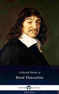 Delphi Collected Works of René Descartes (Illustrated) - René Descartes - ebook
