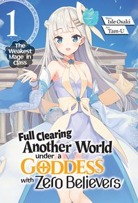 Full Clearing Another World under a Goddess with Zero Believers: Volume 1 - Isle Osaki - ebook