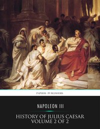 History of Julius Caesar Volume 2 of 2 - Napoleon III - ebook