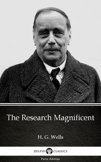The Research Magnificent by H. G. Wells (Illustrated)
