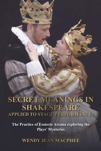 Secret Meanings In Shakespeare Applied To Stage Performance - Wendy Jean Macphee - ebook