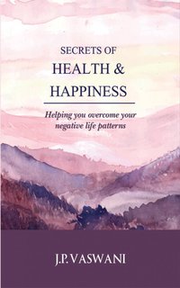 Secrets of Health & Happiness - J.P. Vaswani - ebook