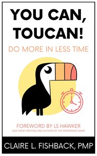 You Can, Toucan! Do More in Less Time - Claire L. Fishback - ebook