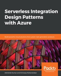Serverless Integration Design Patterns with Azure - Abhishek Kumar - ebook