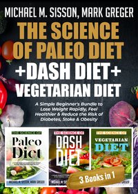The Science of Paleo Diet + Dash Diet + Vegetarian Diet - Michael M. Sisson - ebook
