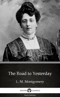 The Road to Yesterday by L. M. Montgomery (Illustrated) - L. M. Montgomery - ebook