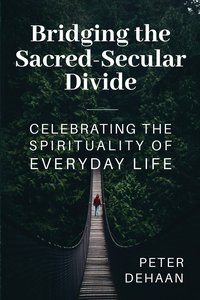 Bridging the Sacred-Secular Divide - Peter DeHaan - ebook
