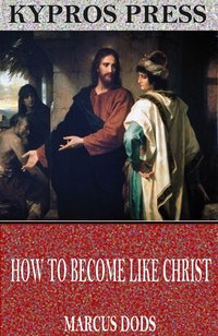 How to Become like Christ - Marcus Dods - ebook