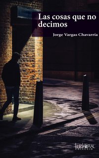 Las cosas que no decimos - Jorge Vargas Chavarría - ebook