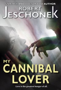My Cannibal Lover - Robert Jeschonek - ebook