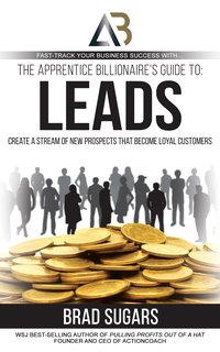 The Apprentice Billionaire's Guide to Leads - Brad Sugars - ebook