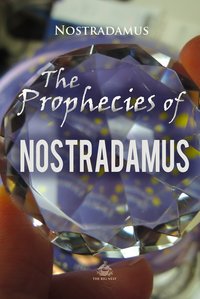 The Prophecies of Nostradamus - Nostradamus - ebook