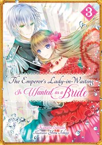 The Emperor's Lady-in-Waiting Is Wanted as a Bride: Volume 3 - Kanata Satsuki - ebook