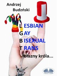 Lesbian Gay Bisexual Trans... Błazny Króla - Andrzej Stanislaw Budzinski - ebook