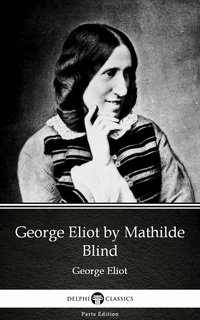 George Eliot by Mathilde Blind - Delphi Classics (Illustrated) - Mathilde Blind - ebook