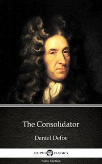 The Consolidator by Daniel Defoe - Delphi Classics (Illustrated) - Daniel Defoe - ebook