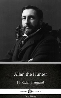 Allan the Hunter by H. Rider Haggard - Delphi Classics (Illustrated) - H. Rider Haggard - ebook