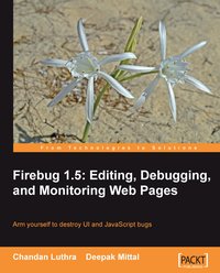Firebug 1.5: Editing, Debugging, and Monitoring Web Pages - Chandan Luthra - ebook