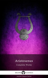 Delphi Complete Works of Aristoxenus (Illustrated) - Aristoxenus of Tarentum - ebook