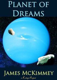 Planet of Dreams - James Mckimmey - ebook