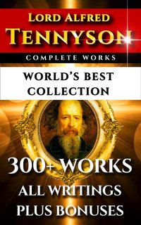 Tennyson Complete Works – World’s Best Collection - Lord Alfred Tennyson - ebook