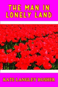 The Man in Lonely Land - Kate Langley Bosher - ebook