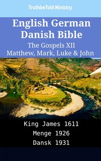English German Danish Bible - The Gospels XII - Matthew, Mark, Luke & John - TruthBeTold Ministry - ebook