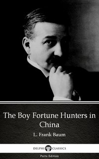 The Boy Fortune Hunters in China by L. Frank Baum - Delphi Classics (Illustrated) - L. Frank Baum - ebook