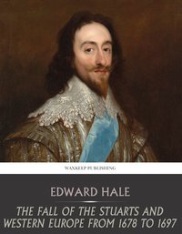 The Fall of the Stuarts and Western Europe from 1678 to 1697 - Edward Hale - ebook
