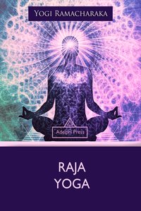Raja Yoga - Yogi Ramacharaka - ebook