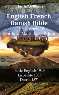 English French Danish Bible - The Gospels IV - Matthew, Mark, Luke & John - TruthBeTold Ministry - ebook