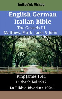 English German Italian Bible - The Gospels III - Matthew, Mark, Luke & John - TruthBeTold Ministry - ebook