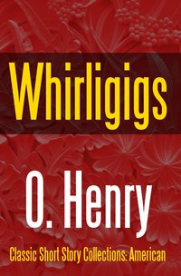 Whirligigs - O. Henry - ebook