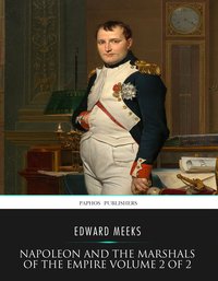 Napoleon and the Marshals of the Empire Vol 2 of 2 - Edward Meeks - ebook