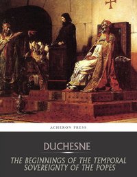 The Beginnings of the Temporal Sovereignty of the Popes - Louis Duchesne - ebook
